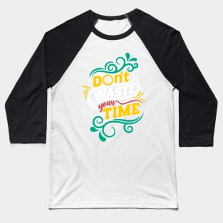 Don't waste your time Baseball T-Shirt